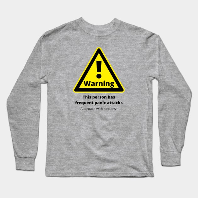 Warning: frequent panic attacks, approach with kindness Long Sleeve T-Shirt by Tenpmcreations